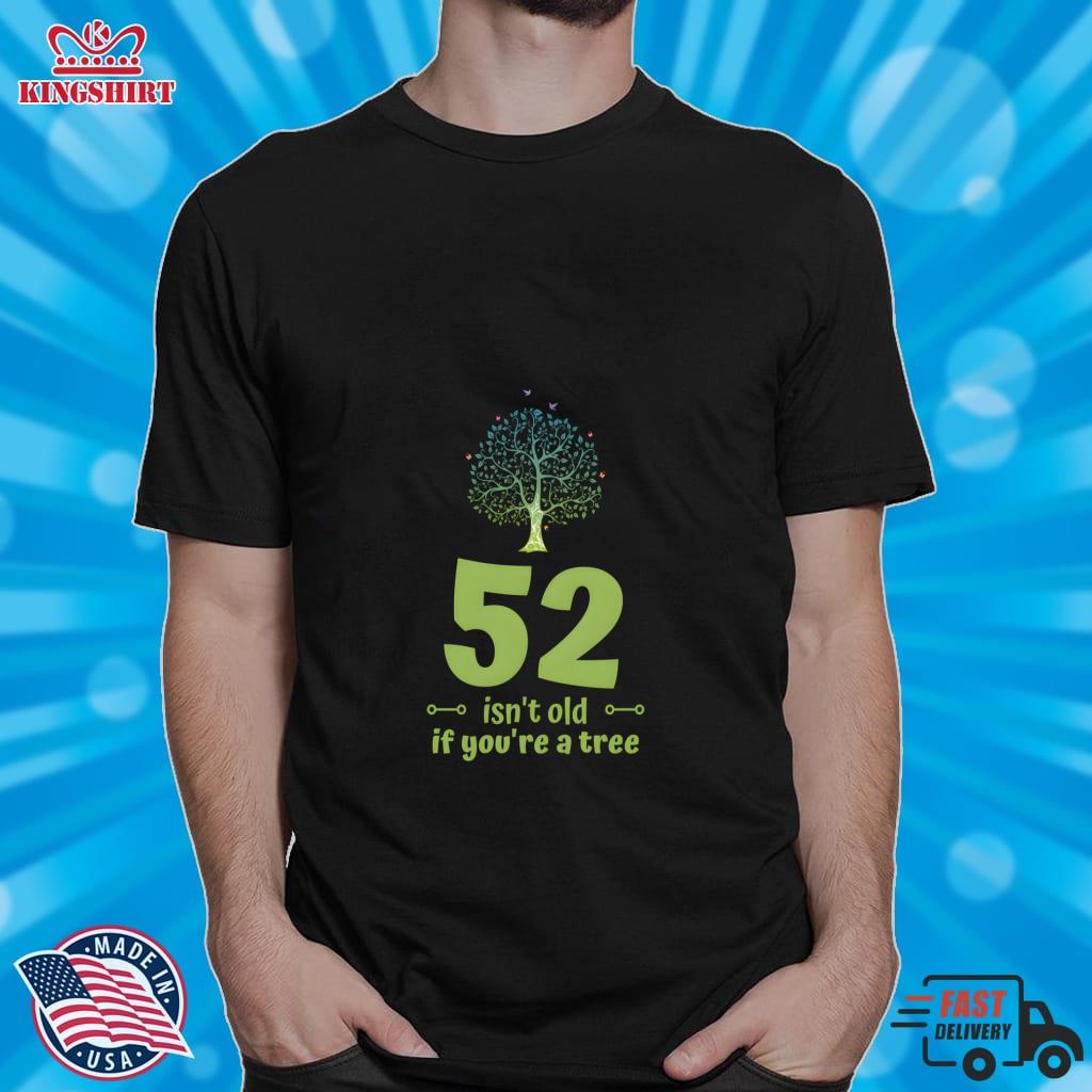 52 Isnt Old If Youre A Tree Gift For 1970S Years O Pullover Sweatshirt