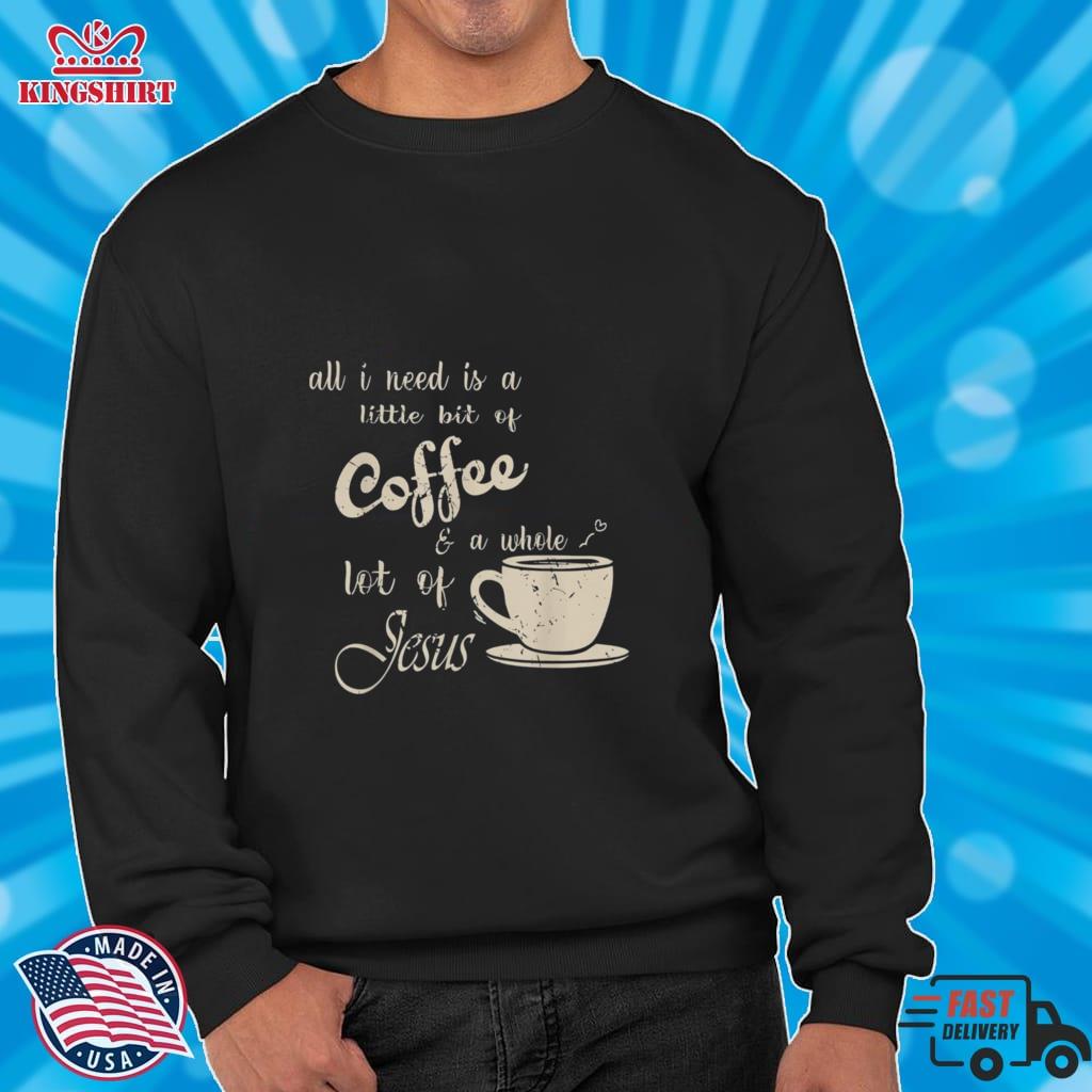 All I Need Is Jesus And Coffee Christian Religious T Shirt
