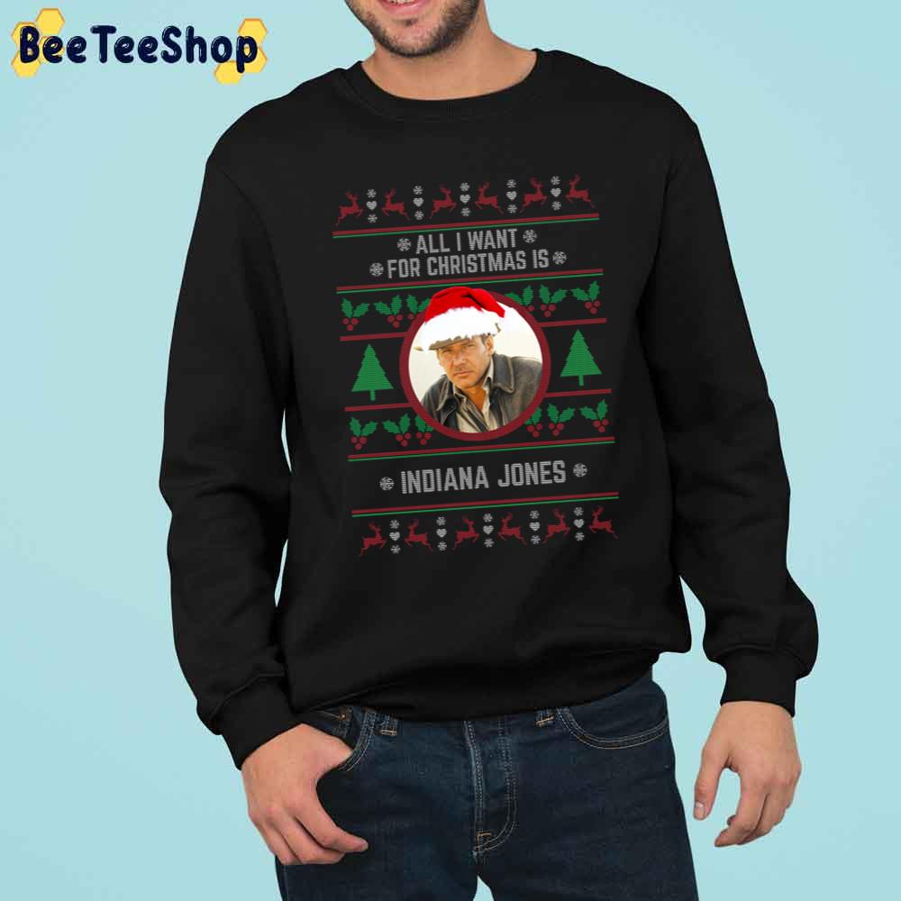 All I Want For Christmas Is Indiana Jones Trending Unisex Sweatshirt