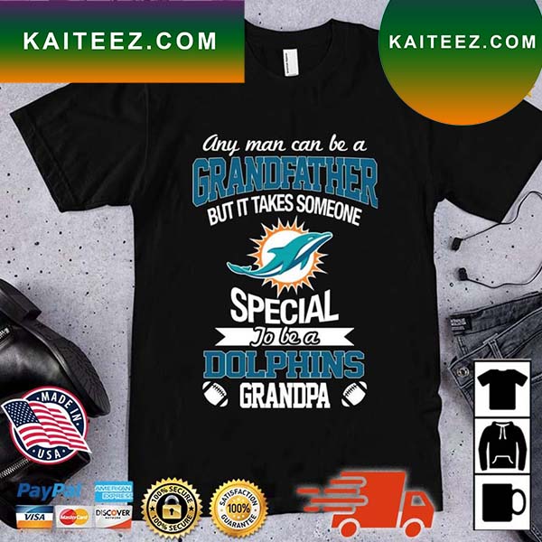 Any Man Can Be A Grandfather But It Takes Someone Special To Be A Miami Dolphins Grandpa T Shirt
