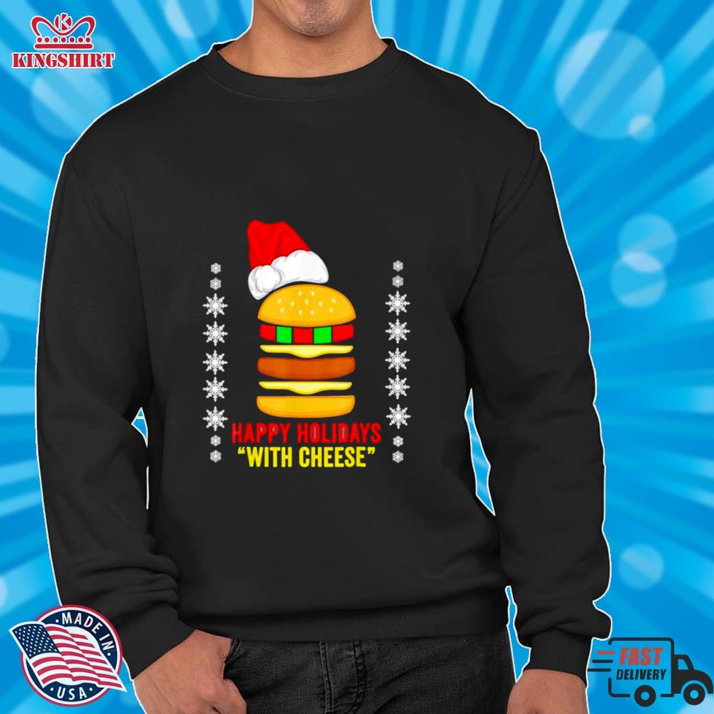 Best Happy Holidays With Cheese Christmas Cheeseburger Shirt
