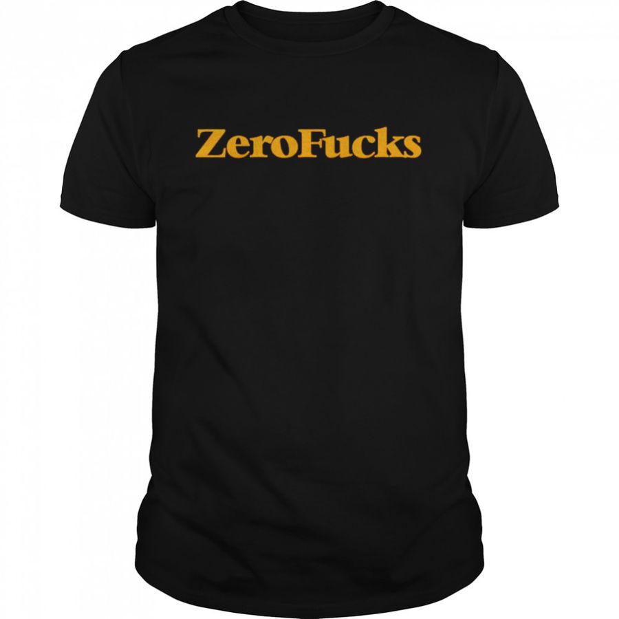 Best Zero Fucks Shirt
