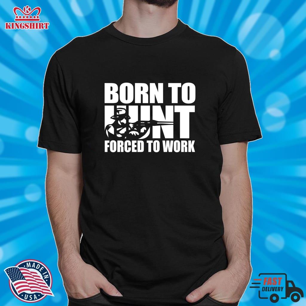 Born To Hunt Forced To Work Hunter Gift Idea Lightweight Sweatshirt