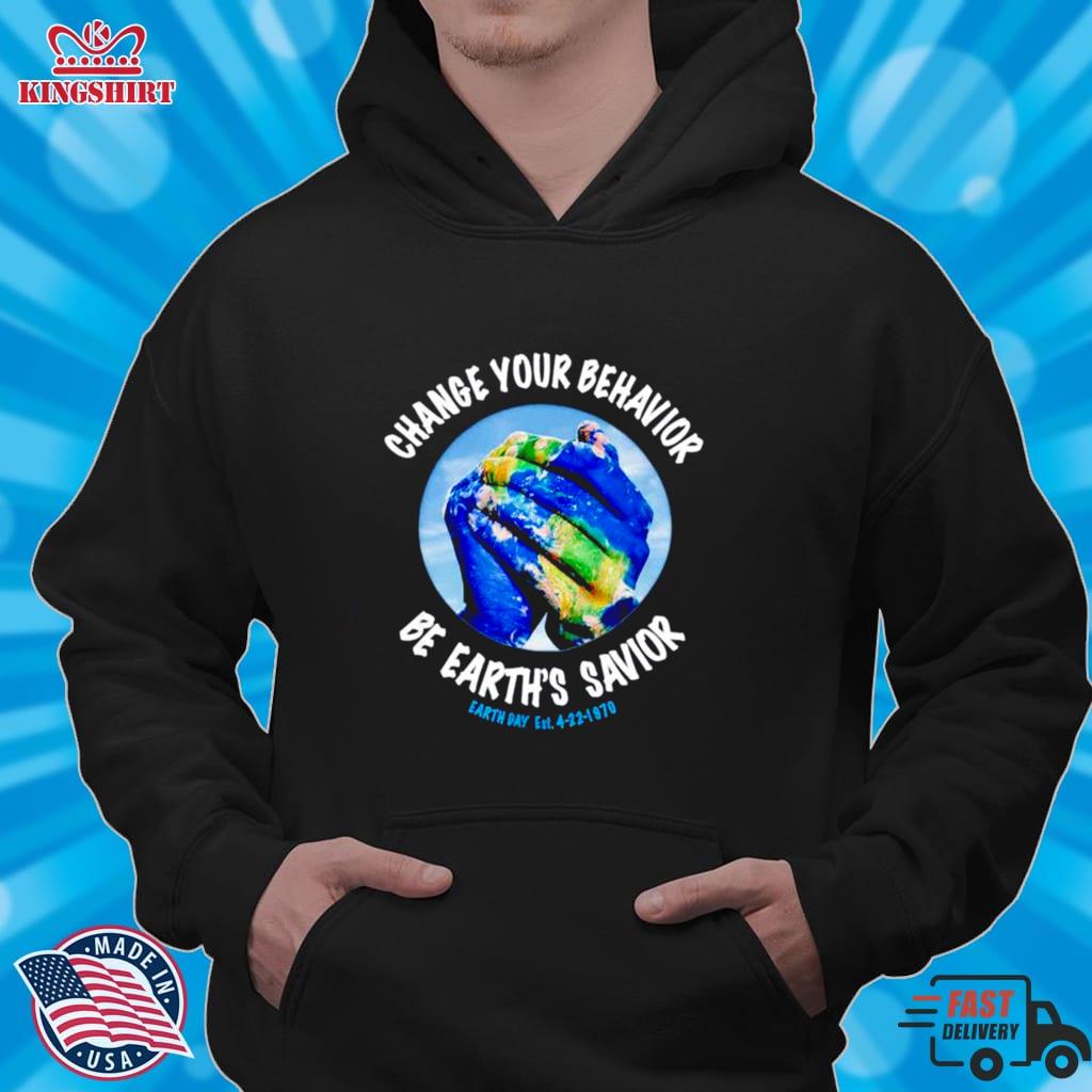 Change You Behavior Be Earths Savior Earth Day Shirt