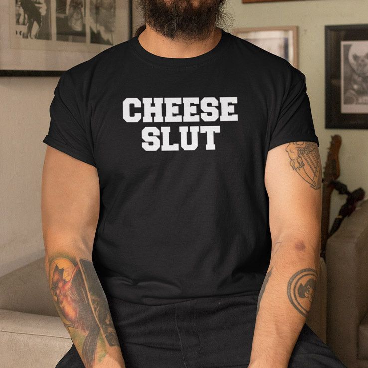 Cheese Slut Shirt