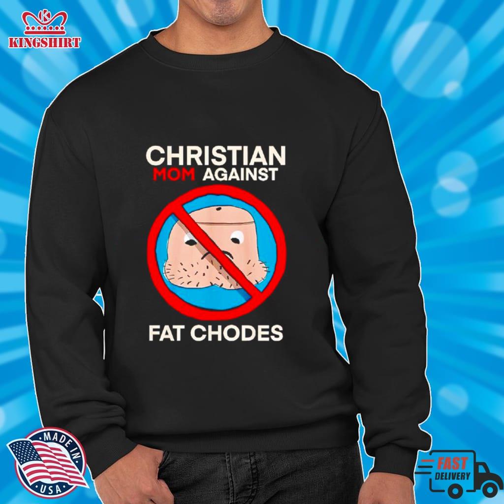 Christian Mom Against Fat Chodes Shirt