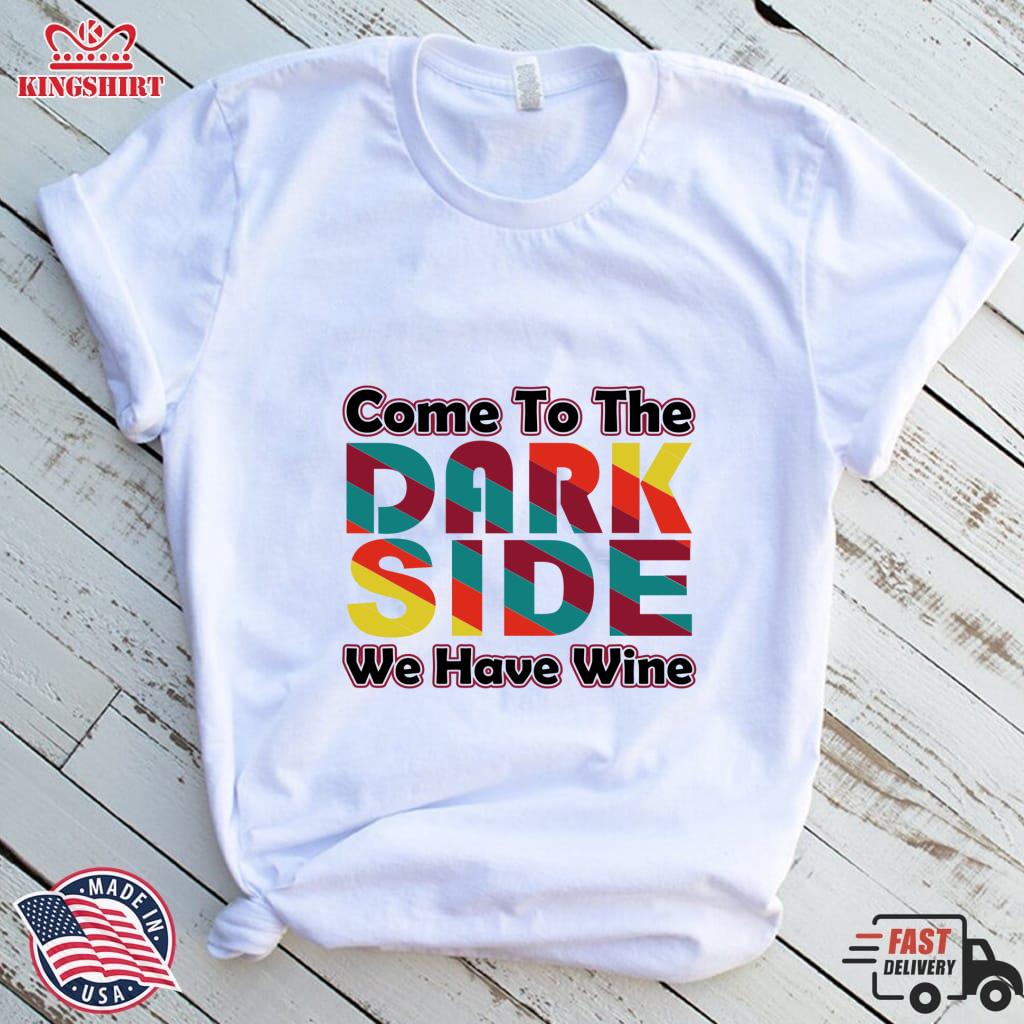 Come To The Dark Side We Have Wine Shirt Pullover Sweatshirt