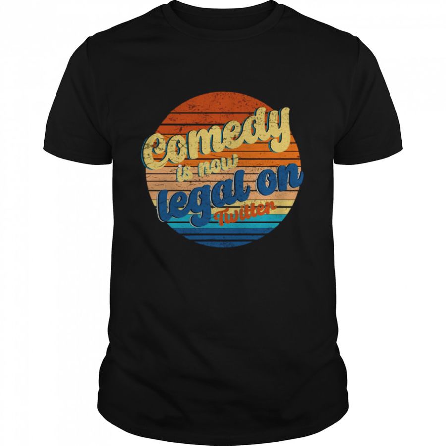 Comedy Is Now Legal On Twitter Vintage Shirt