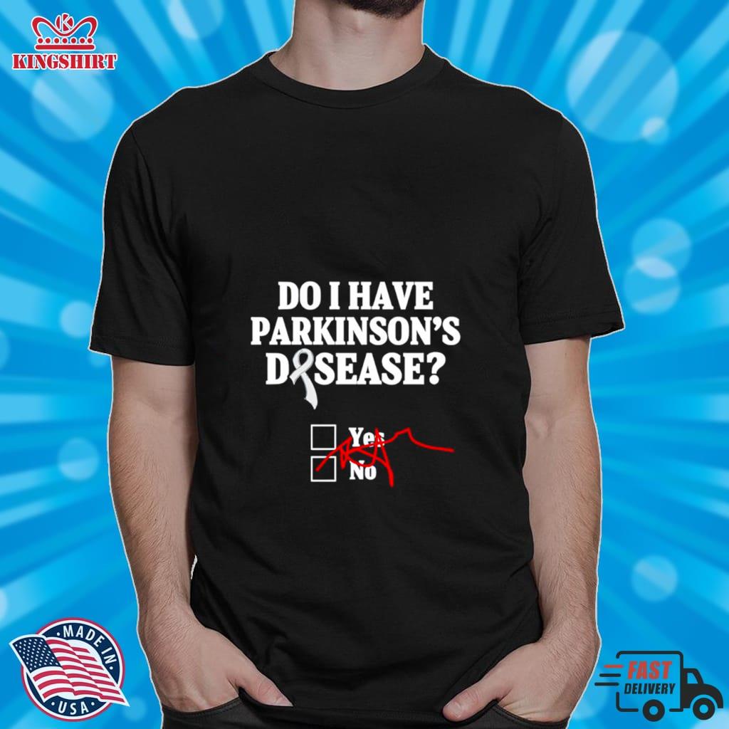 Do I Have Parkinsons Disease Shirt