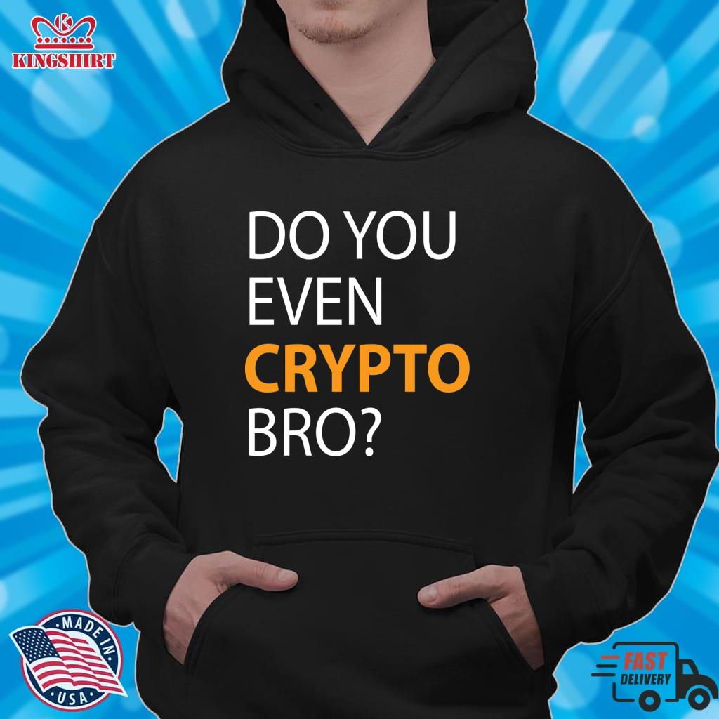 Do You Even Crypto Bro Funny Cryptocurrency Saying Pullover Hoodie