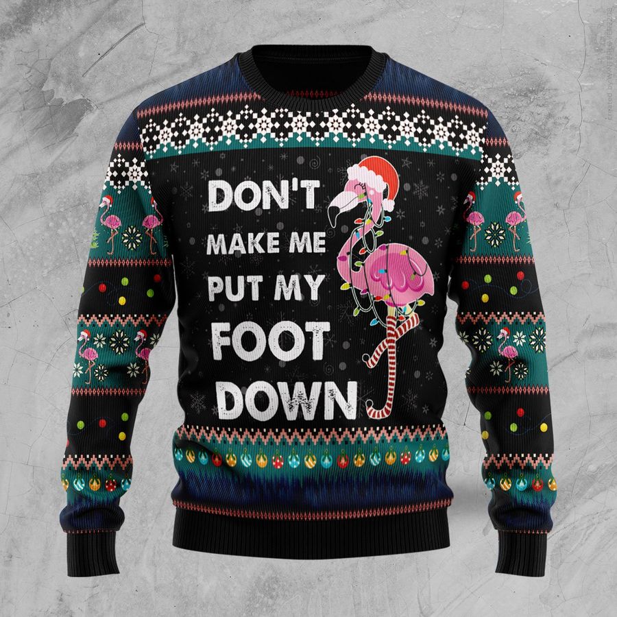DonT Make Me Put My Foot Down Flamingo Tt89127 Unisex Womens And Mens, Couples Matching, Friends, Flamingo Lover, Funny Family Ugly Christmas Holiday Sweater Gifts 