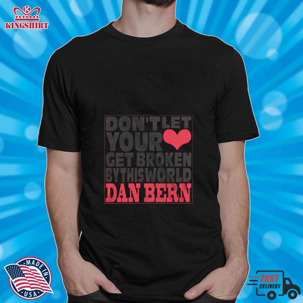 Dont Let Your Get Broken Dan Bern Shirt