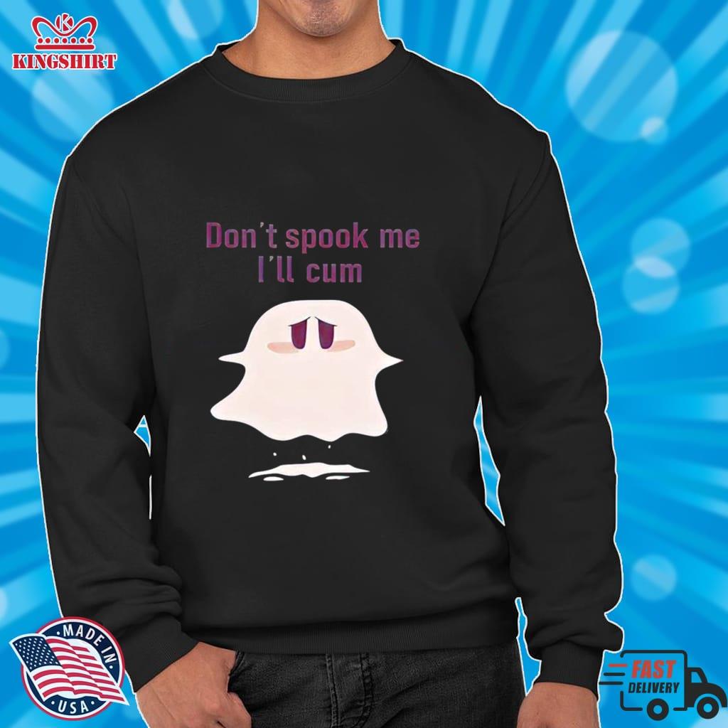 Dont Spook Me Ill Cum Halloween Shirt