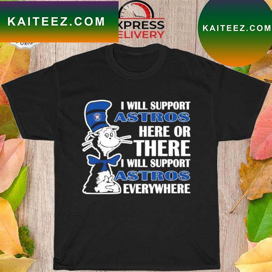Dr Seuss I Will Support Everywhere Houston Astros T Shirt
