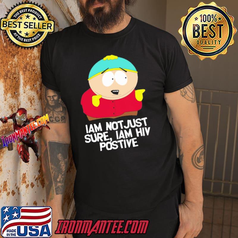 Eric Cartman I'm Not Just Sure Iam Hiv Positive South Park Shirt