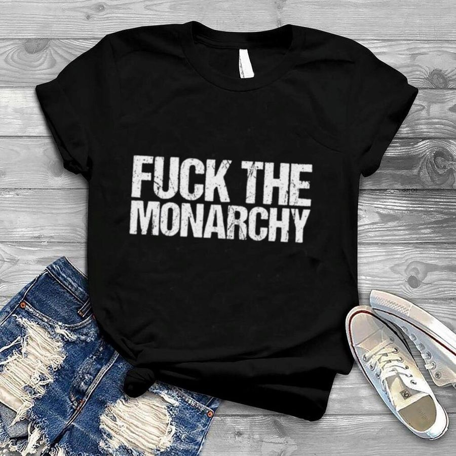 Fuck The Monarchy Shirt