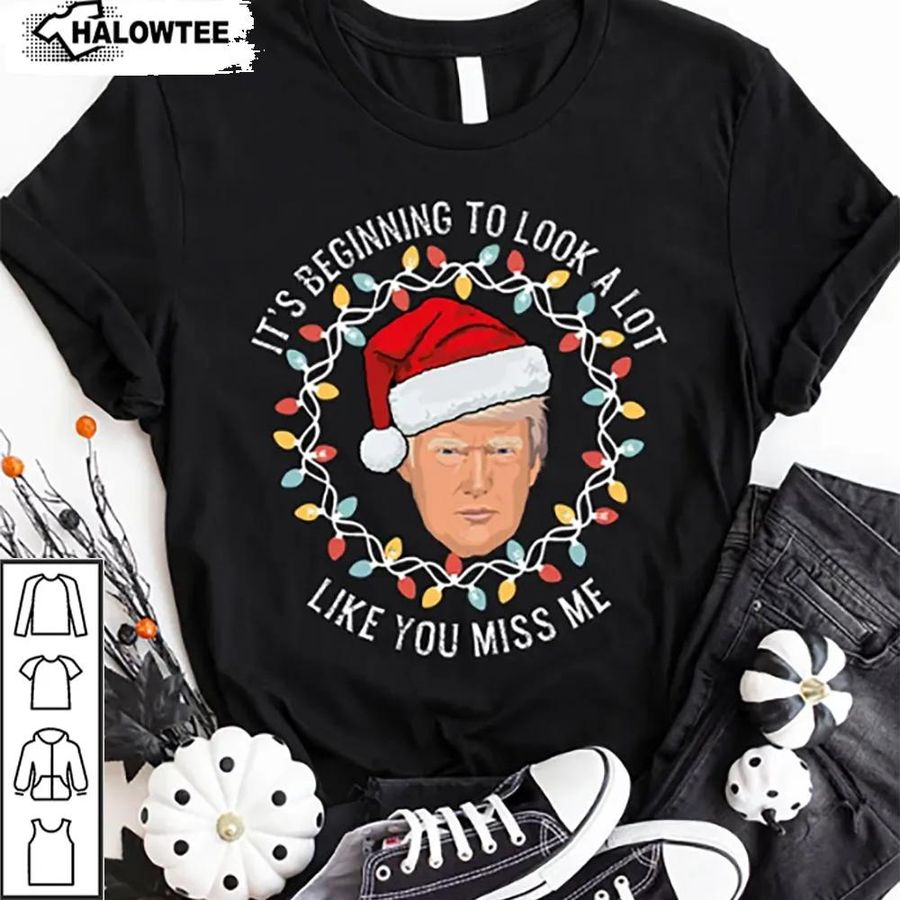 Funny Trump Election 2024 Christmas Sweatshirt Shirt Its Beginning To Look A Lot Like You Miss Me Xmas