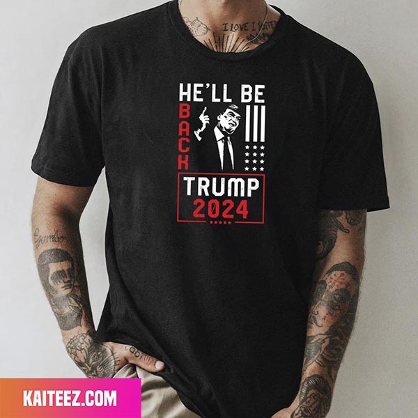 He Will Be Back Trump 2024 Fan Gifts T Shirt