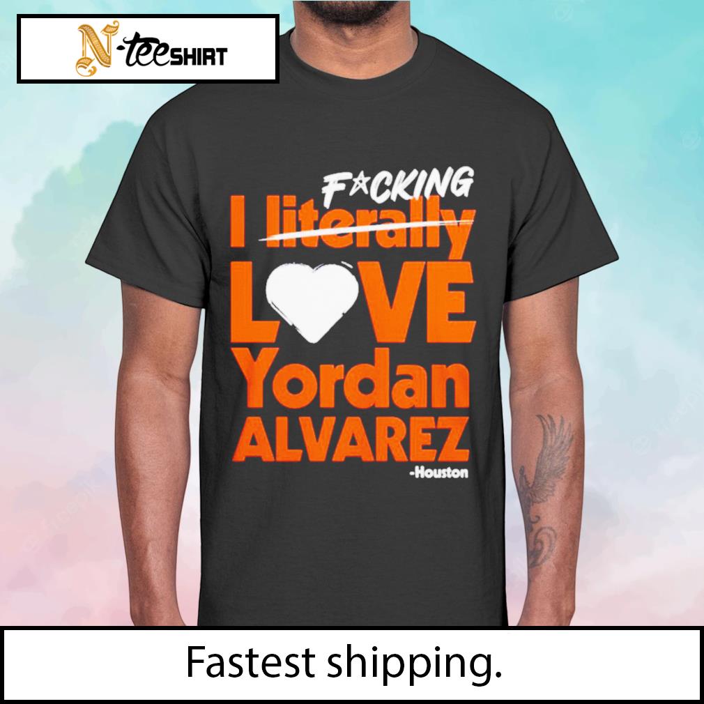 I Fucking Love Yordan Alvarez Houston Shirt