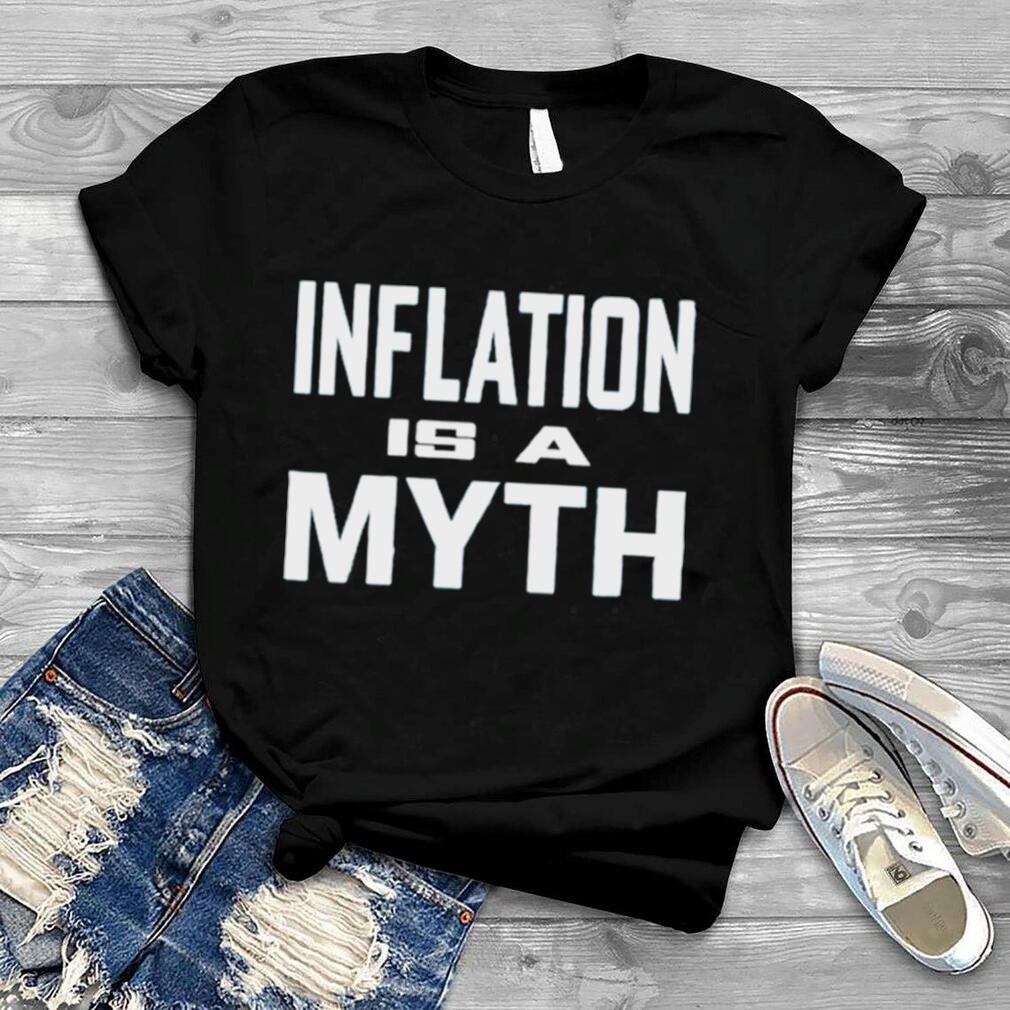 Inflation Is A Myth T Shirt