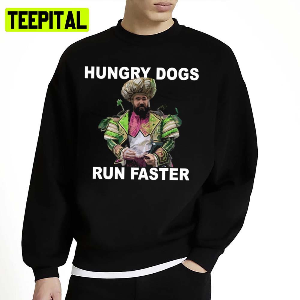Jason Kelce Hungry Dogs Run Faster Unisex Sweatshirt