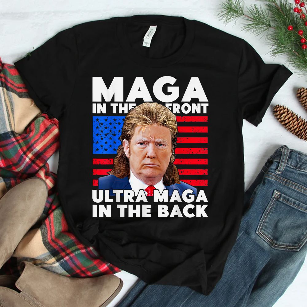 Maga In The Front Ultra Maga In The Back Shirt