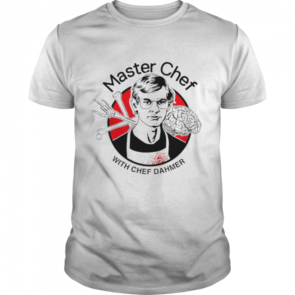 Master Chef With Chef Dahmer Shirt