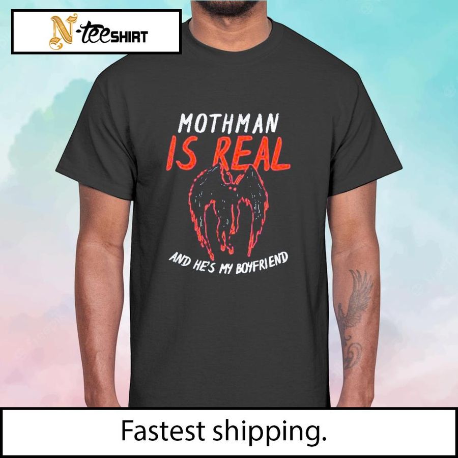Mothman Is Real And HeS My Boyfriend Shirt