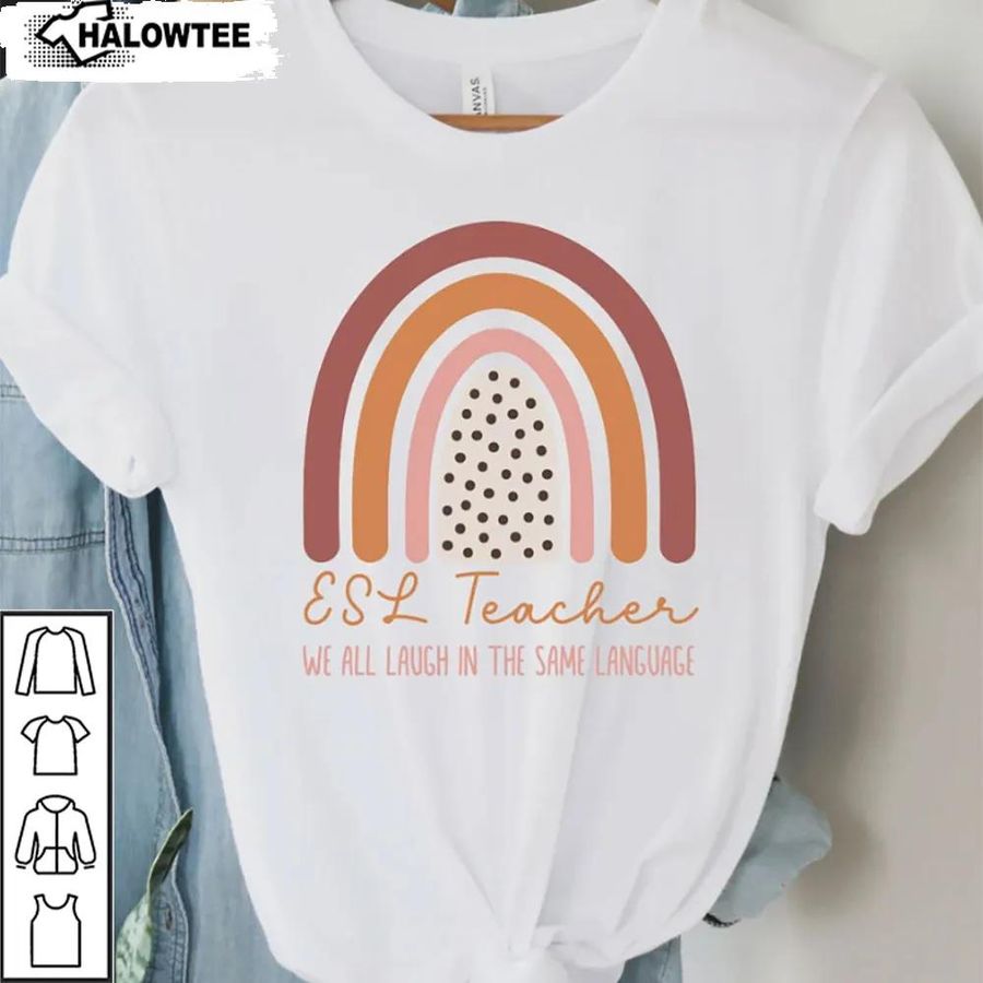 Multilingual Esl Teacher Shirt We All Laugh In The Same Language Educator Appreciation Gift