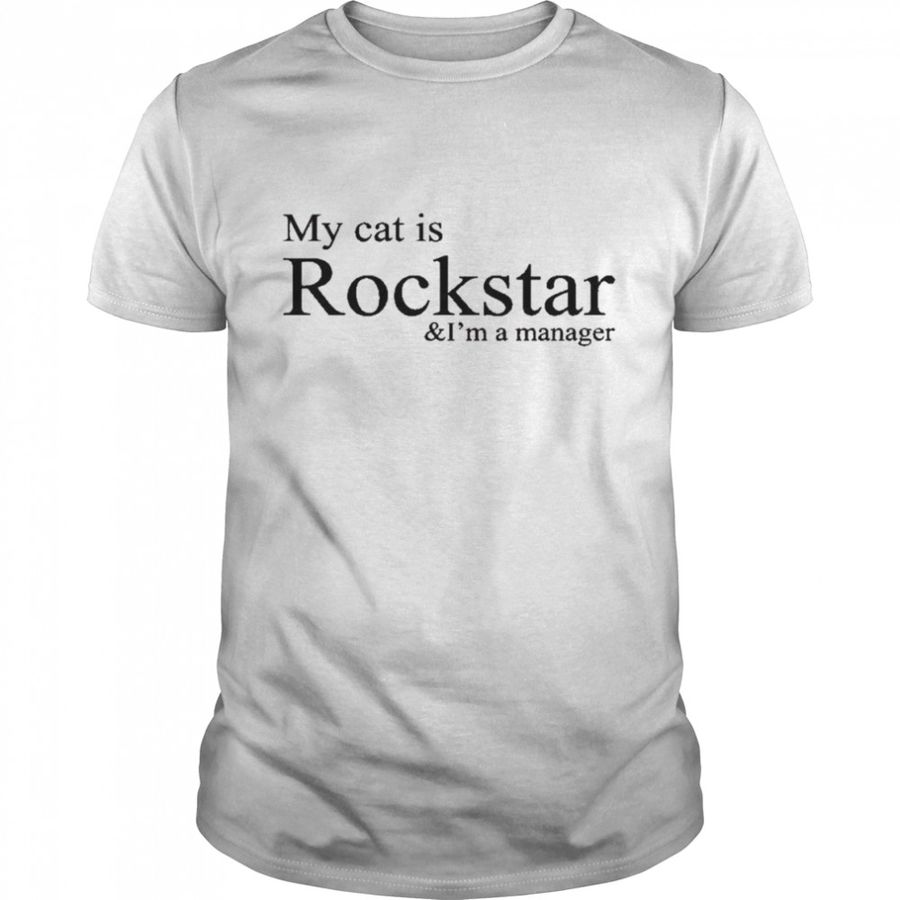 My Cat Is Rockstar And IM A Manager T Shirt