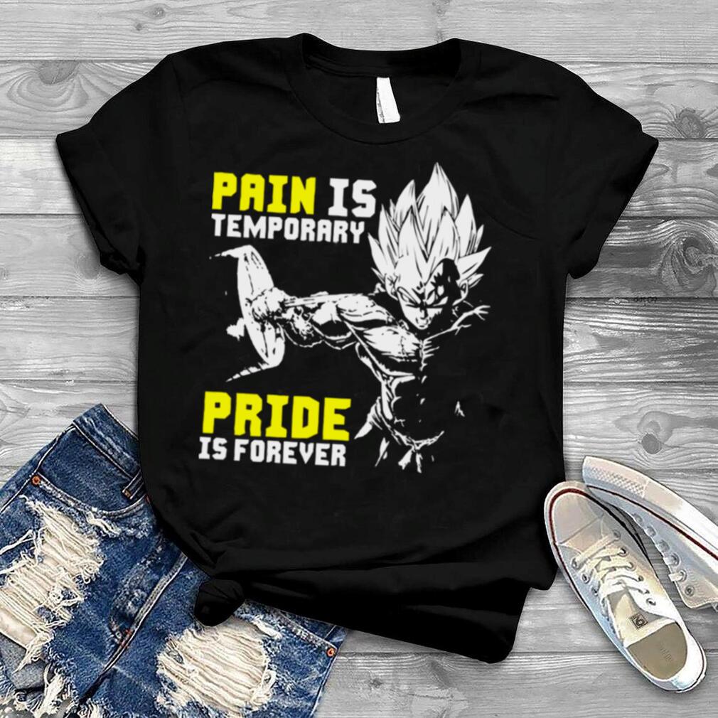 Pain Is Temporary Pride Is Forever Dragon Ball Dbz Shirt