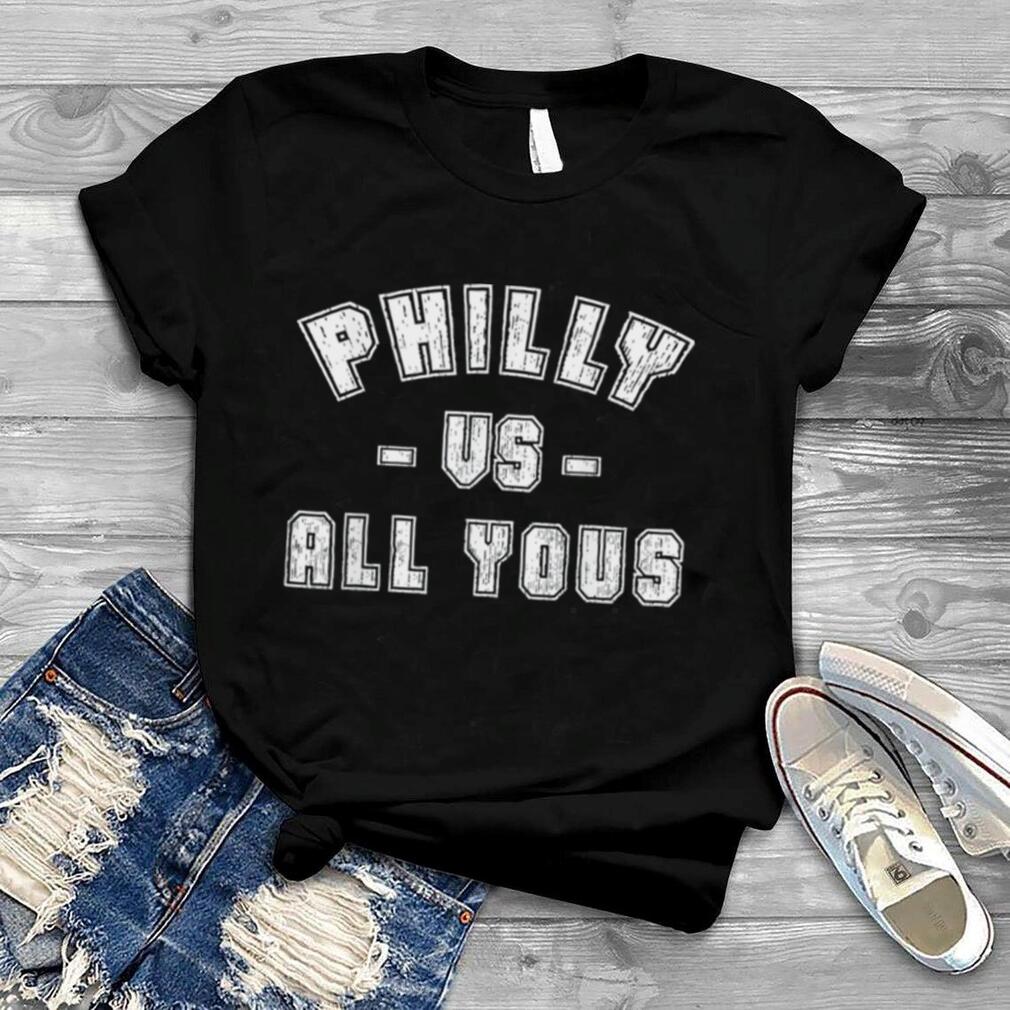 Philly Vs All Youse T Shirt
