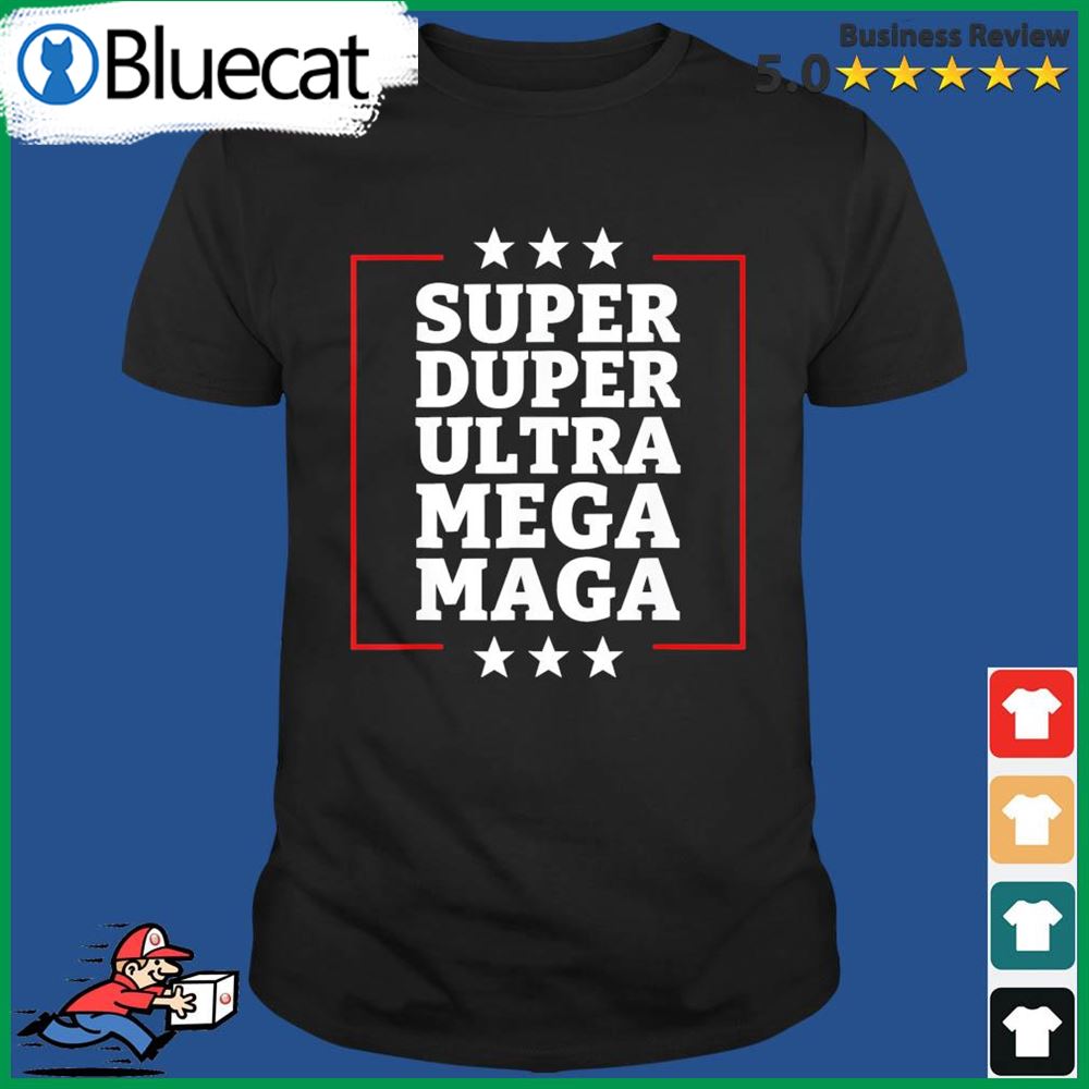 Super Duper Ultra Mega Maga Usa Republican Vote Trump T Shirt