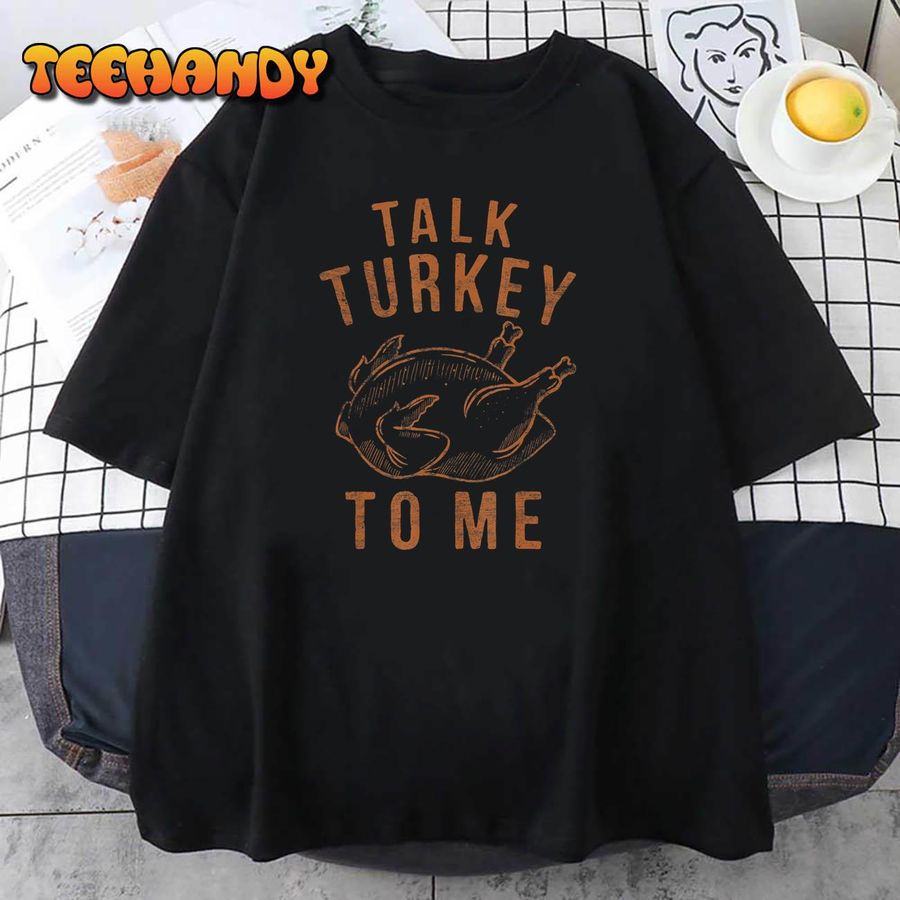 Talk Turkey To Me Leg Day Funny Thanksgiving T Shirt