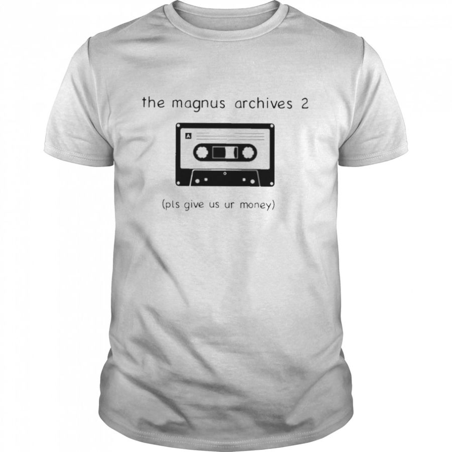 The Magnus Archives 2 Pls Give Us Ur Money T Shirt