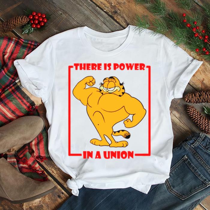 There Is Power In A Union Garfield Shirt