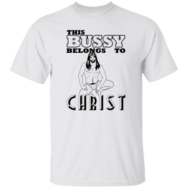 This Bussy Belongs To Christ Shirt