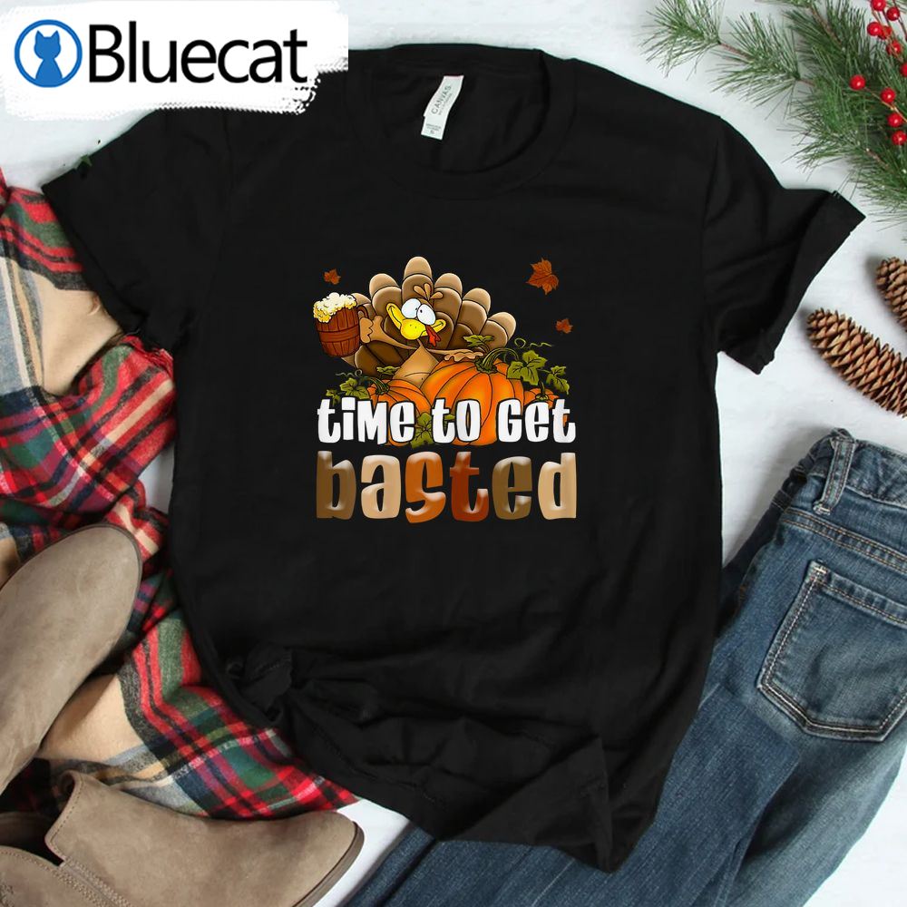 Time To Get Basted Funny Happy Thanksgiving Shirt
