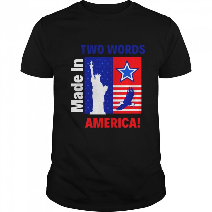 Two Words Made In America Political Quote Shirt