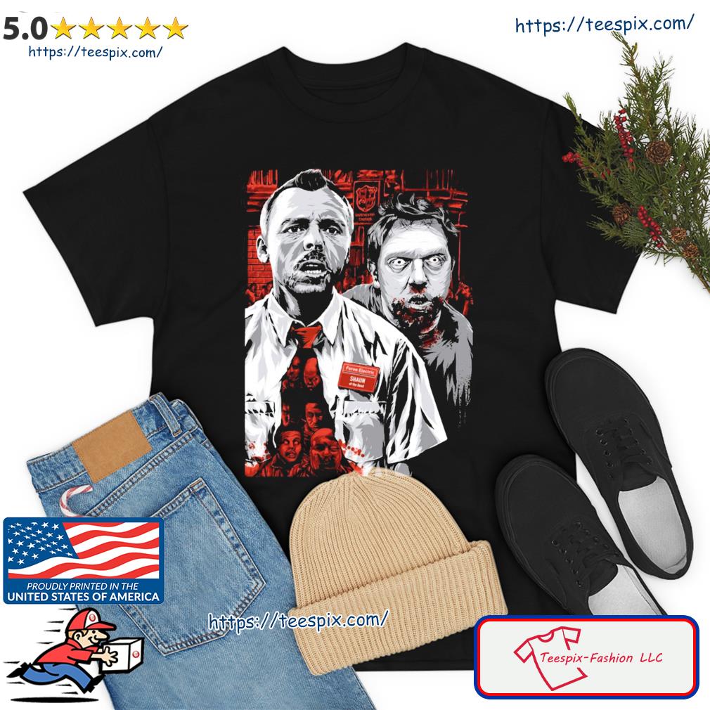 We Gonna Be Dead Shaun Of The Dead Shirt