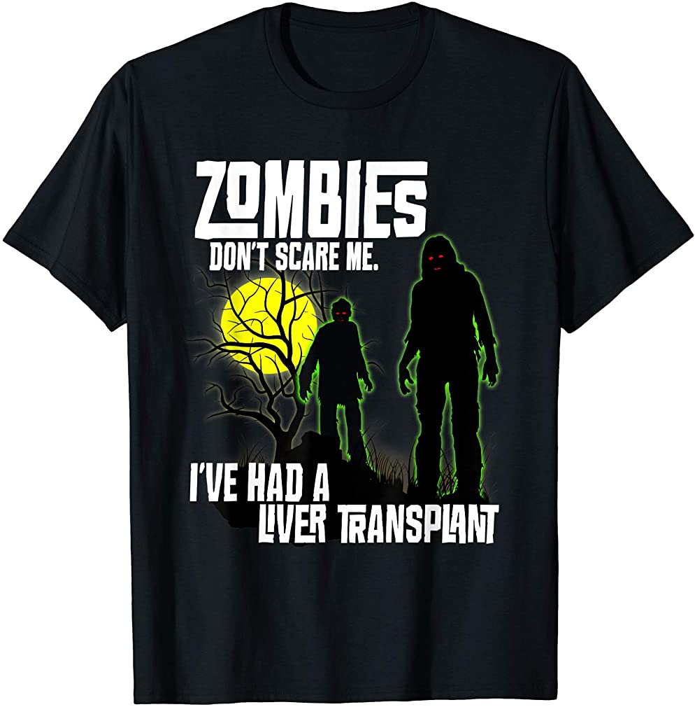 Zombies Dont Scare Me Ive Had A Liver Transplant Halloween T Shirt Size Up To 5Xl, Hoodie