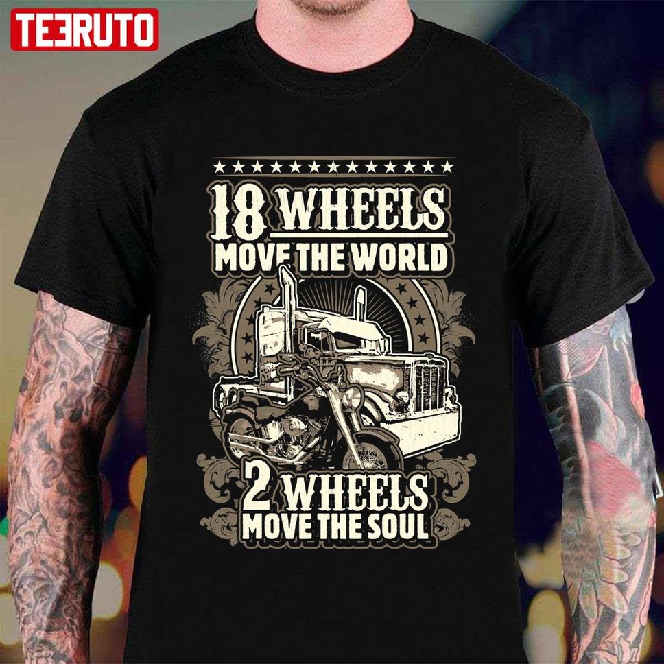 18 Wheels Move The World 2 Wheels Move The Soul Unisex T Shirt