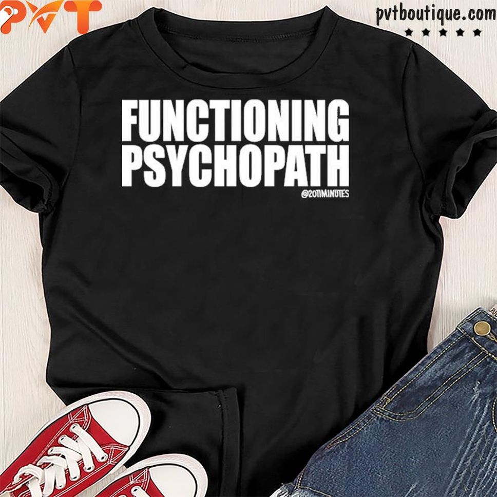 20timinutes Merch Functioning Psychopath Shirt