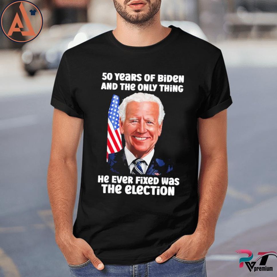 50 Years Of Biden And The Only Thing He Ever Fixed Vintage Shirt