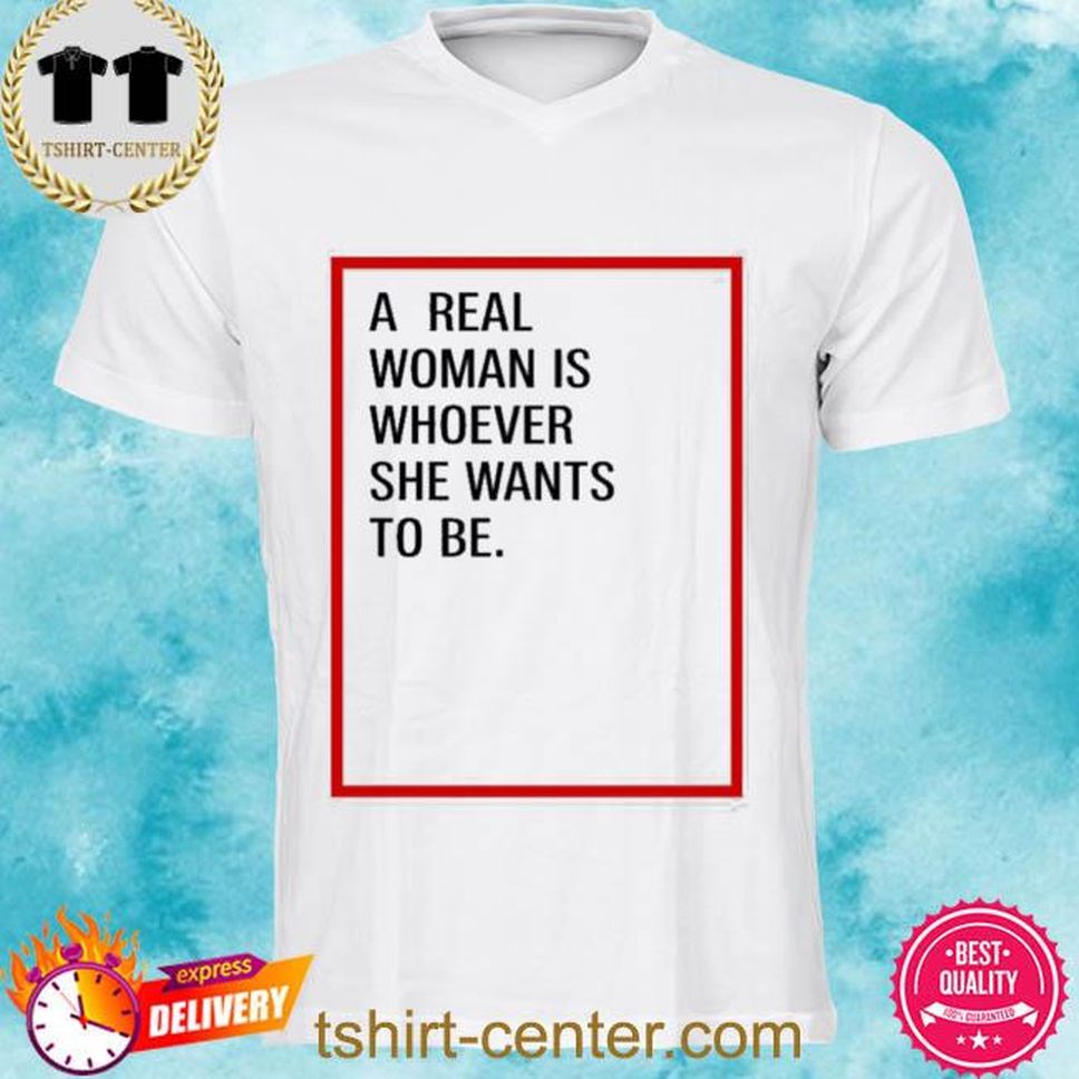 A Real Woman Is Whoever She Wants To Be Skynnabis Shirt