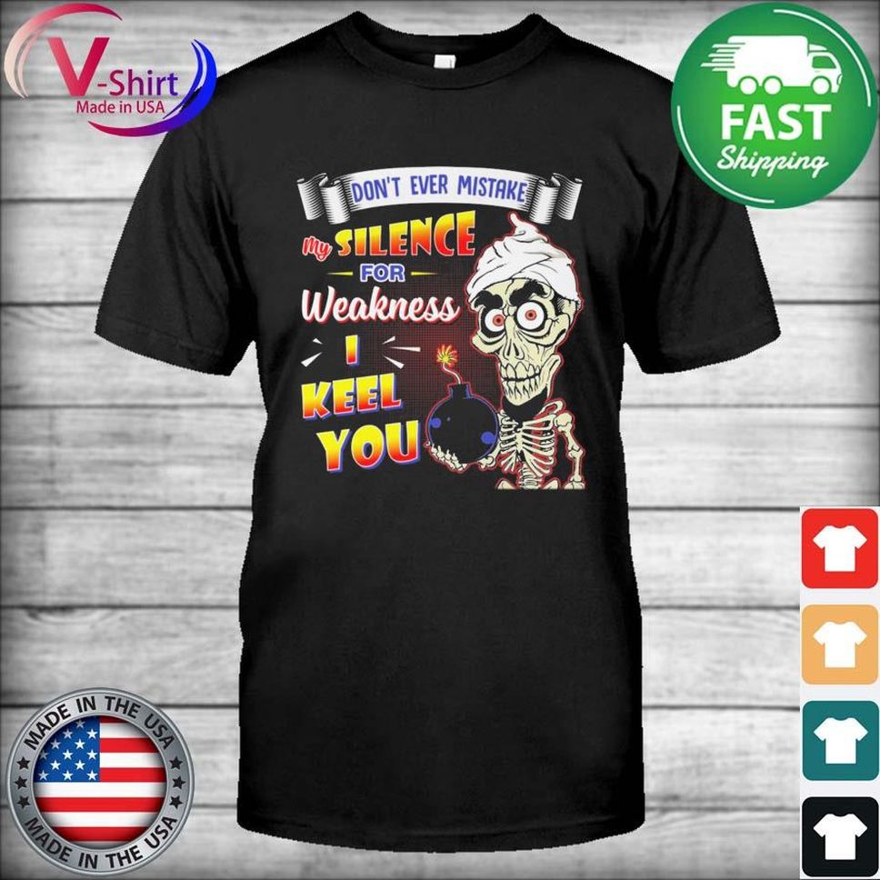 Achmed Jeff Dunham Don't Ever Mistake My Silence For Weakness I Keep You Shirt