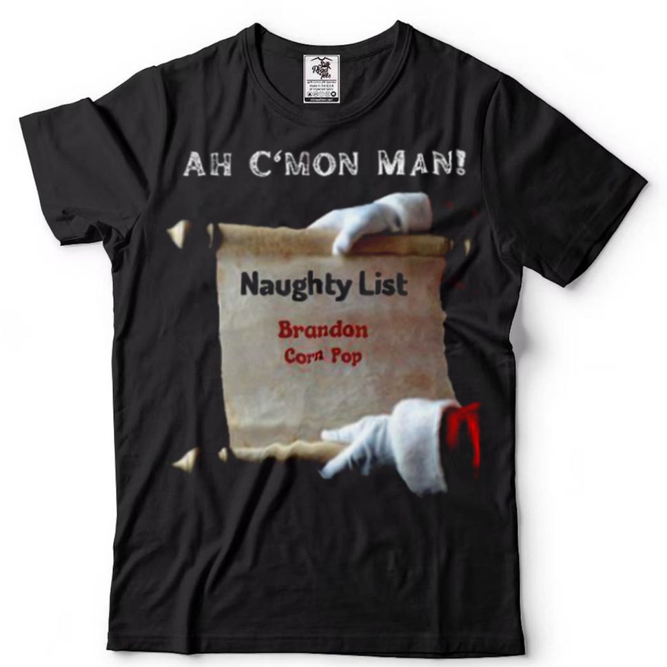 Ah Cmon Man Naughty List Brandon Corn Pop Shirt Hoodie, Sweter Shirt