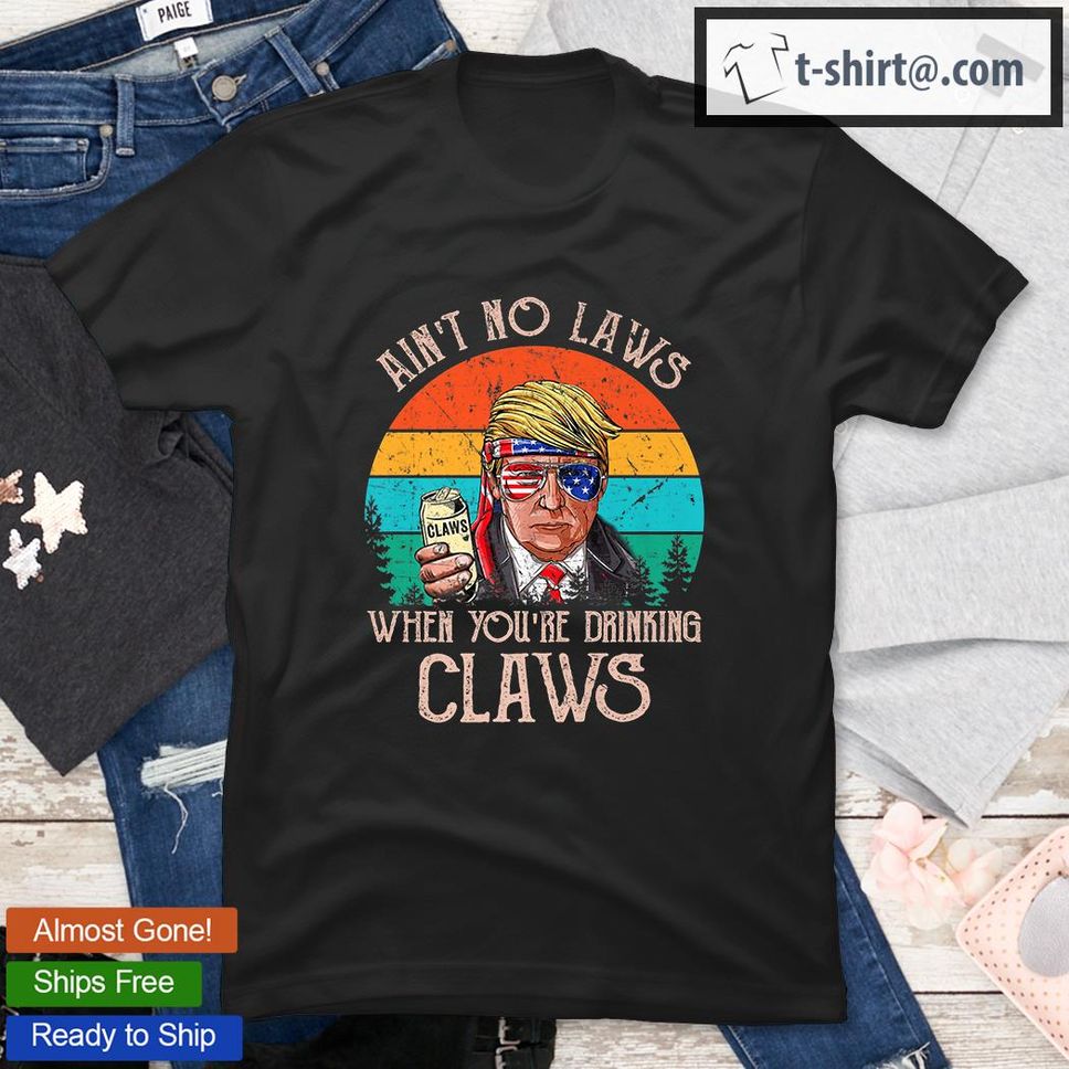 Ain't No Laws When You're Drinking Claws Trump Beer Premium T Shirt