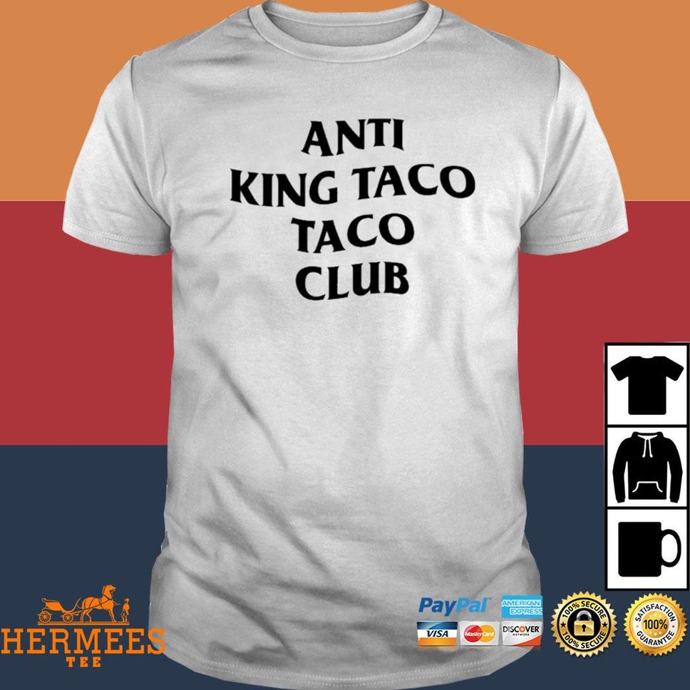 Anti King Taco Taco Club Shirt
