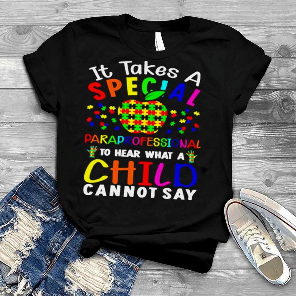Apple Autism It Takes A Special Paraprofessional To Hear What A Child Cannot Say Shirt
